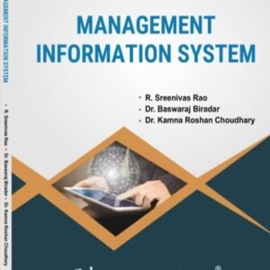 MANAGEMENT INFORMATION SYSTEM - V Semester BBA BNU - R. Sreenivas Rao, Dr. Baswaraj Biradar, Dr. Kamna Roshan Choudhary